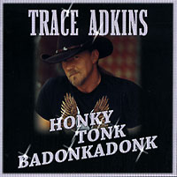 Trace Adkins Honky Tonk Badonkadonk Формат: Audio CD (Jewel Case) Дистрибьюторы: Capitol Records Inc , Gala Records Лицензионные товары Характеристики аудионосителей 2006 г Альбом инфо 9241g.